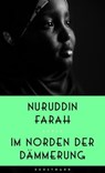 Im Norden der Dämmerung - Nuruddin Farah - 9783956143724