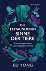 Die erstaunlichen Sinne der Tiere - Ed Yong - 9783956145148