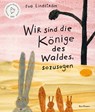 Wir sind die Könige des Waldes, sozusagen - Eva Lindström - 9783956145407
