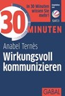 30 Minuten Wirkungsvoll kommunizieren - Anabel Ternès - 9783956232657