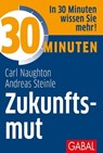 30 Minuten Zukunftsmut - Carl Naughton ; Andreas Steinle - 9783956238970