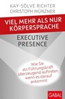 Viel mehr als nur Körpersprache – Executive Presence - Kay-Sölve Richter ; Christoph Münzner - 9783956239922