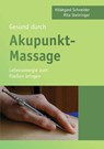 Gesund durch Akupunkt-Massage - Hildegard Schneider ; Rita Steininger - 9783956313936