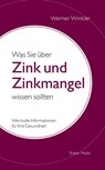 Was Sie über Zink und Zinkmangel wissen sollten - Werner Winkler - 9783956314940