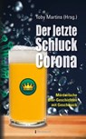 Der letzte Schluck Corona - Marita Alberts ; Jürgen Alberts ; Manfred Baumann ; Jürgen Ehlers ; Kai Engelke ; Reinhold Friedl ; Marlies Kalbhenn ; Regine Kölpin ; Bernd Köstering ; Tatjana Kruse ; Mirjam Phillips ; Andreas Reichstein ; Gesine Reichstein ; Barbara Saladin ; Nina Schi - 9783956691577