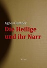 Die Heilige und ihr Narr - Agnes Günther - 9783956700187