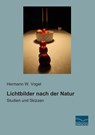 Lichtbilder nach der Natur - Hermann W. Vogel - 9783956926785
