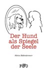 Der Hund als Spiegel der Seele - Silvia Hüllenkremer - 9783956930362