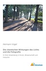 Die chemischen Wirkungen des Lichts und die Fotografie - Hermann Vogel - 9783956977244