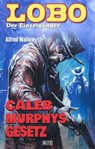 Lobo - Der Einzelgänger 02: Caleb Murphys Gesetz - Alfred Wallon - 9783957193926