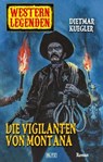 Western Legenden 09: Die Vigilanten von Montana - Dietmar Kuegler - 9783957194091