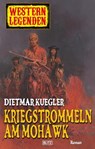 Western Legenden 12: Kriegstrommeln am Mohawk - Dietmar Kuegler - 9783957194121
