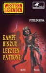 Western Legenden 41: Kampf bis zur letzten Patrone - Peter Dubina - 9783957196620