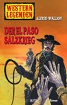 Western Legenden 43: Der El-Paso-Salzkrieg - Alfred Wallon - 9783957196644