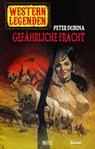 Western Legenden 46: Gefährliche Fracht - Peter Dubina - 9783957196675