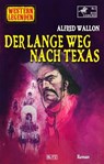 Western Legenden 60: Der lange Weg nach Texas - Alfred Wallon - 9783957196811
