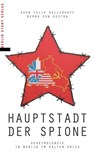 Hauptstadt der Spione - Bernd von Kostka ; Sven Felix Kellerhoff - 9783957237057
