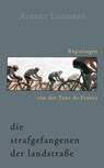 Die Strafgefangenen der Landstraße. Reportagen von der Tour de France. - Albert Londres - 9783957260161