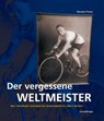 Der vergessene Weltmeister: Das rätselhafte Schicksal des Radrennfahrers Albert Richter - Renate Franz - 9783957260956