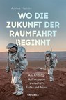 Wo die Zukunft der Raumfahrt beginnt - Anika Mehlis - 9783957289704