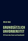 Grundsätzlich unvorbereitet - Milo Rau - 9783957324757
