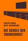 Die Schule der Trunkenheit - Kerstin Ehmer ; Beate Hindermann - 9783957325181