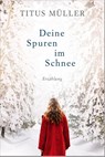Deine Spuren im Schnee - Titus Müller - 9783957348982