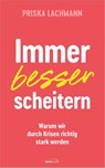 Immer besser scheitern - Priska Lachmann - 9783957349040