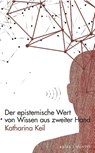 Der epistemische Wert von Wissen aus zweiter Hand - Katharina Keil - 9783957433084