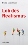 Lob des Realismus - Bernd Stegemann - 9783957490193