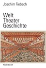 Welt Theater Geschichte - Joachim Fiebach - 9783957490568