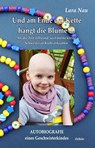 Und am Ende der Kette hängt die Blume - Als die Zeit stillstand, weil meine kleine Schwester an Krebs erkrankte - Autobiografie eines Geschwisterkindes - Lara Nau - 9783957533180