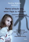 Mama schaute weg, wenn Papa zu mir kam - Zwischen Missbrauch und Gewalt - Die verlorene Kindheit und Jugend der Jenny K. - Biografischer Roman - Martina Woknitz ; Jenny K. - 9783957538383