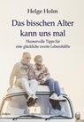 Das bisschen Alter kann uns mal - Humorvolle Tipps für eine glückliche zweite Lebenshälfte - Helge Holm - 9783957538710