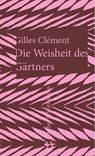 Die Weisheit des Gärtners - Gilles Clément - 9783957572301