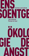 Ökologie der Angst - Jens Soentgen - 9783957575524