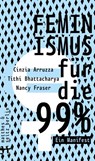 Feminismus für die 99% - Cinzia Arruzza ; Tithi Bhattacharya ; Nancy Fraser - 9783957577863