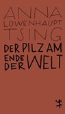Der Pilz am Ende der Welt - Anna Lowenhaupt Tsing - 9783957578099