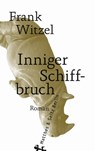 Inniger Schiffbruch - Frank Witzel - 9783957579058