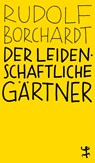 Der leidenschaftliche Gärtner - Rudolf Borchardt - 9783957579089