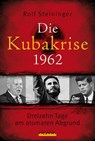 Die Kubakrise 1962 - Rolf Steininger - 9783957680587