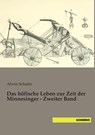 Das höfische Leben zur Zeit der Minnesinger - Zweiter Band - Alwin Schultz - 9783957702890