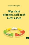 Wer nicht arbeitet, soll auch nicht essen - Andreas Knüpffer - 9783957802996