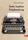 Tante Sophies Prophezeiung - Michael Kogon - 9783957803153