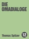 Die Omadialoge - Thomas Spitzer - 9783957910073
