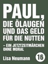 Paul, die Ölaugen und das Geld für die Nutten - Lisa Neumann - 9783957910387
