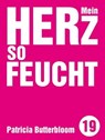 Mein Herz so feucht - Patricia Butterbloom - 9783957910493