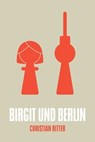 Birgit und Berlin - Christian Ritter - 9783957910981