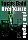 Drei Kurze plus Zugabe - Lucas Bahl - 9783957950147