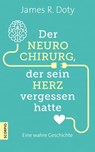 Der Neurochirurg, der sein Herz vergessen hatte - James R. Doty - 9783958032439